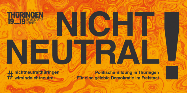 Wir sind nicht neutral! Banner der Kampagne Thüringen 19_19 Demokratie lernen.